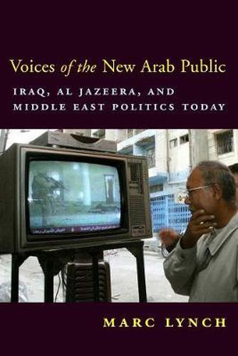 Cover image for Voices of the New Arab Public: Iraq, Al-Jazeera and Middle East Politics Today