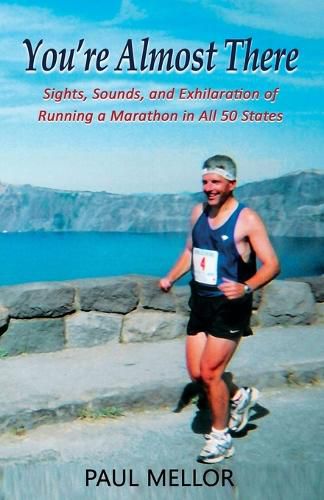 Cover image for You're Almost There: Sights, Sounds, and Exhilaration of Running a Marathon in All 50 States