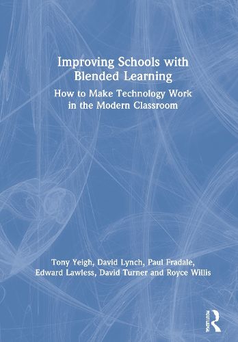 Improving Schools with Blended Learning: How to Make Technology Work in the Modern Classroom