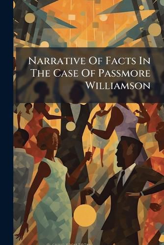 Cover image for Narrative of Facts in the Case of Passmore Williamson