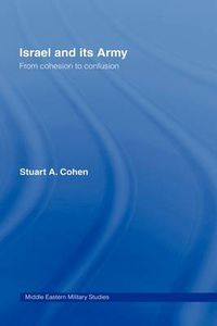 Cover image for Israel and its Army: From Cohesion to Confusion