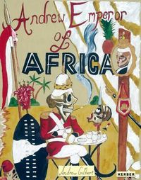 Cover image for Andrew Gilbert: Andrew, Emperor of Africa