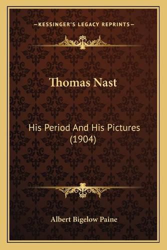 Cover image for Thomas Nast: His Period and His Pictures (1904)