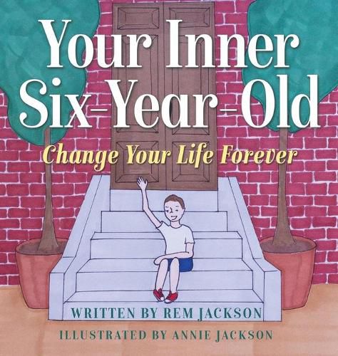 Cover image for Your Inner Six Year Old: Change Your Life Forever