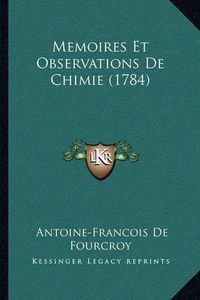 Cover image for Memoires Et Observations de Chimie (1784)