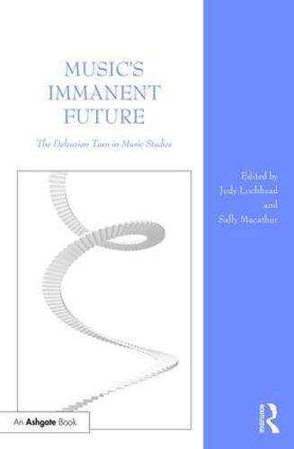 Cover image for Music's Immanent Future: The Deleuzian Turn in Music Studies