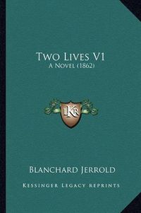 Cover image for Two Lives V1: A Novel (1862)