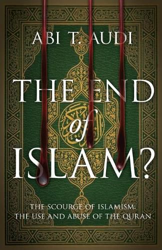 Cover image for The End of Islam?: The Scourge of Islamism: The Use and Abuse of the Quran