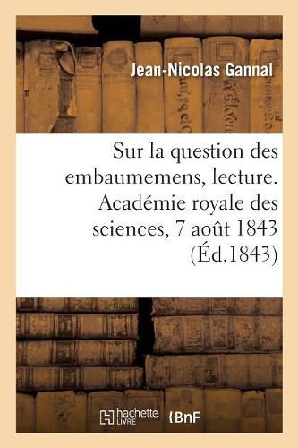 Sur La Question Des Embaumemens, Lecture. Academie Royale Des Sciences, 7 Aout 1843