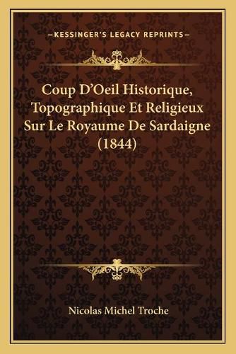 Coup D'Oeil Historique, Topographique Et Religieux Sur Le Royaume de Sardaigne (1844)