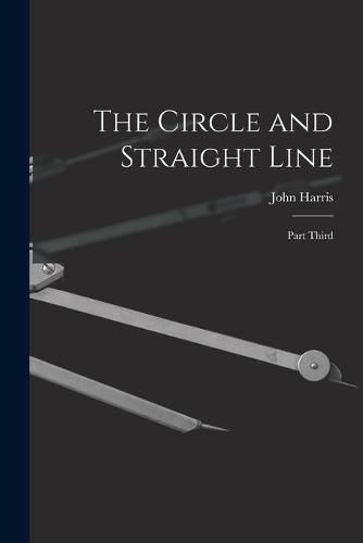 Cover image for The Circle and Straight Line [microform]: Part Third