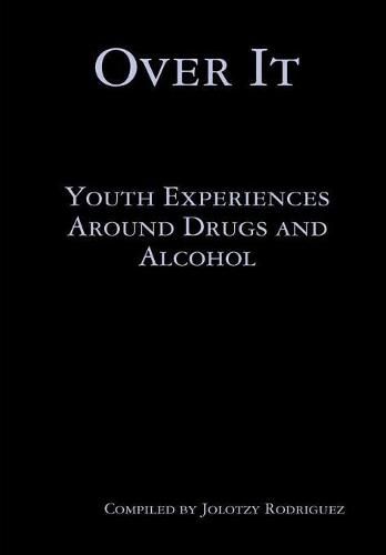 Cover image for Over it: Youth Experiences Around Drugs and Alcohol