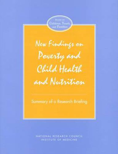 New Findings on Poverty and Child Health and Nutrition: Summary of a Research Briefing