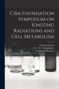 Cover image for Ciba Foundation Symposium on Ionizing Radiations and Cell Metabolism