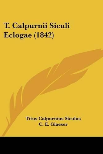 Cover image for T. Calpurnii Siculi Eclogae (1842)