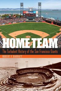 Cover image for Home Team: The Turbulent History of the San Francisco Giants