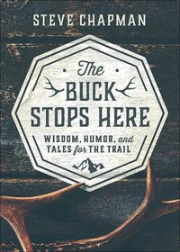 Cover image for The Buck Stops Here: Wisdom, Humor, and Tales for the Trail