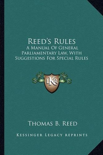 Cover image for Reed's Rules: A Manual of General Parliamentary Law, with Suggestions for Special Rules