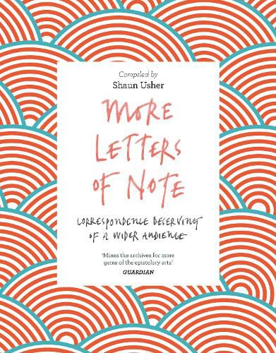 More Letters of Note: Correspondence Deserving of a Wider Audience