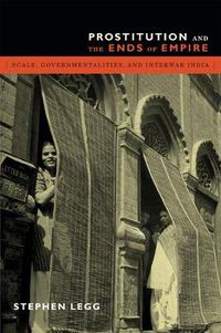 Cover image for Prostitution and the Ends of Empire: Scale, Governmentalities, and Interwar India