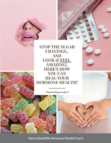 Cover image for Stop Sugar Cravings- Look And Feel Amazing. Here's How You Can Heal Hormone Health