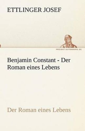 Cover image for Benjamin Constant - Der Roman eines Lebens