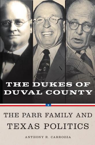 Cover image for Dukes of Duval County: The Parr Family and Texas Politics