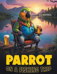 Cover image for Parrot on a Fishing Trip