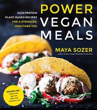Cover image for Power Vegan Meals: High Protein Plant-Based Recipes for a Stronger, Healthier You