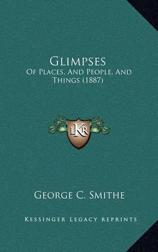 Cover image for Glimpses: Of Places, and People, and Things (1887)