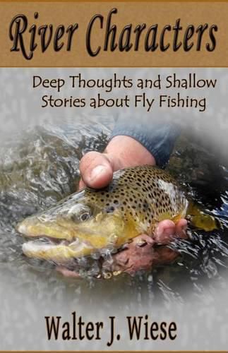 Cover image for River Characters: Deep Thoughts and Shallow Stories about Fly Fishing