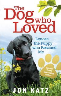 Cover image for The Dog Who Loved: Lenore, the Puppy Who Rescued Me