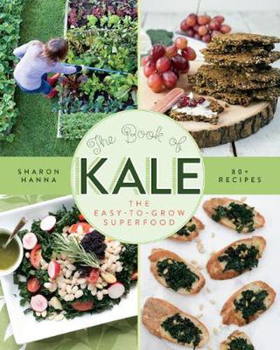 Cover image for The Book of Kale: The Easy-to-Grow Superfood, 80+ Recipes