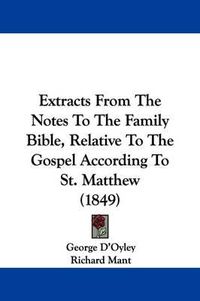 Cover image for Extracts From The Notes To The Family Bible, Relative To The Gospel According To St. Matthew (1849)