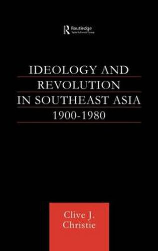 Cover image for Ideology and Revolution in Southeast Asia 1900-1980: Political Ideas of the Anti-Colonial Era