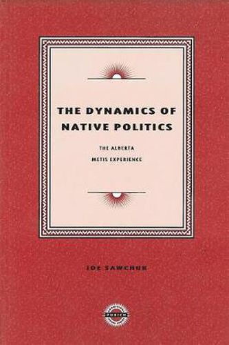 Cover image for The Dynamics of Native Politics: The Alberta Metis Experience