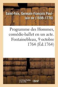 Cover image for Programme Des Hommes, Comedie-Ballet En Un Acte. Fontainebleau, 9 Octobre 1764