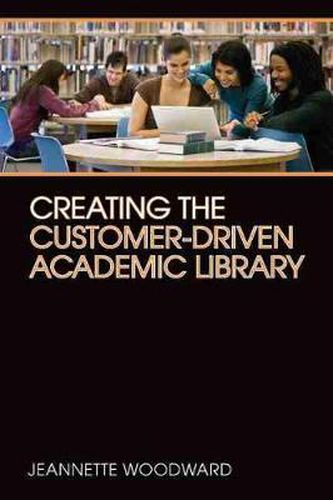 Cover image for Creating the Customer-driven Academic Library