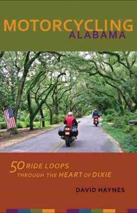 Cover image for Motorcycling Alabama: 50 Ride Loops through the Heart of Dixie