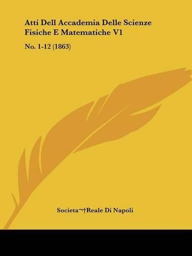 Cover image for Atti Dell Accademia Delle Scienze Fisiche E Matematiche V1: No. 1-12 (1863)