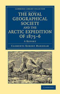 Cover image for The Royal Geographical Society and the Arctic Expedition of 1875-76: A Report
