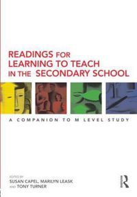 Cover image for Readings for Learning to Teach in the Secondary School: A Companion to M Level Study