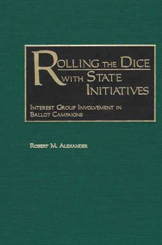 Cover image for Rolling the Dice with State Initiatives: Interest Group Involvement in Ballot Campaigns