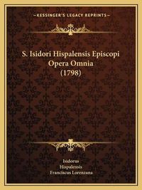 Cover image for S. Isidori Hispalensis Episcopi Opera Omnia (1798)