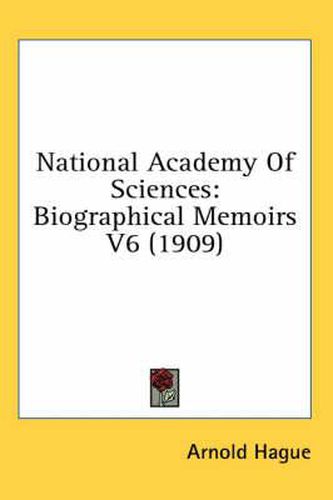 National Academy of Sciences: Biographical Memoirs V6 (1909)