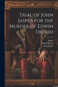 Cover image for Trial of John Jasper for the Murder of Edwin Drood