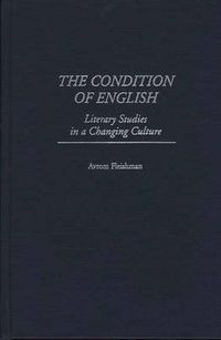 Cover image for The Condition of English: Literary Studies in a Changing Culture