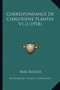 Cover image for Correspondance de Christophe Plantin V1-2 (1918)