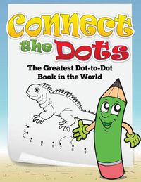 Cover image for Connect the Dots (the Greatest Dot-To-Dot Book in the World)