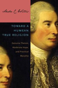 Cover image for Toward a Humean True Religion: Genuine Theism, Moderate Hope, and Practical Morality